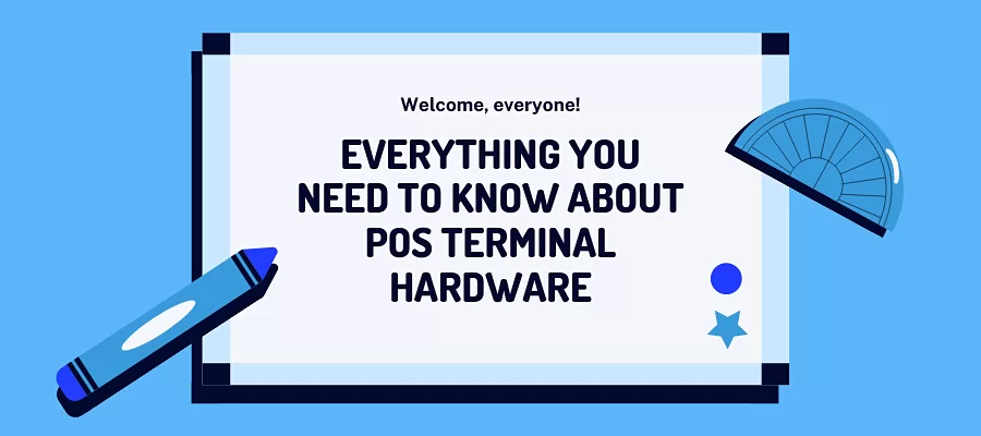 Everything You Need to Know About Pos Terminal Hardware